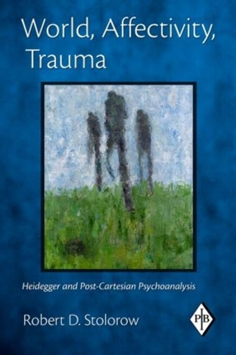 World, Affectivity, Trauma by Robert D. Stolorow - ISBN: 9780415893442