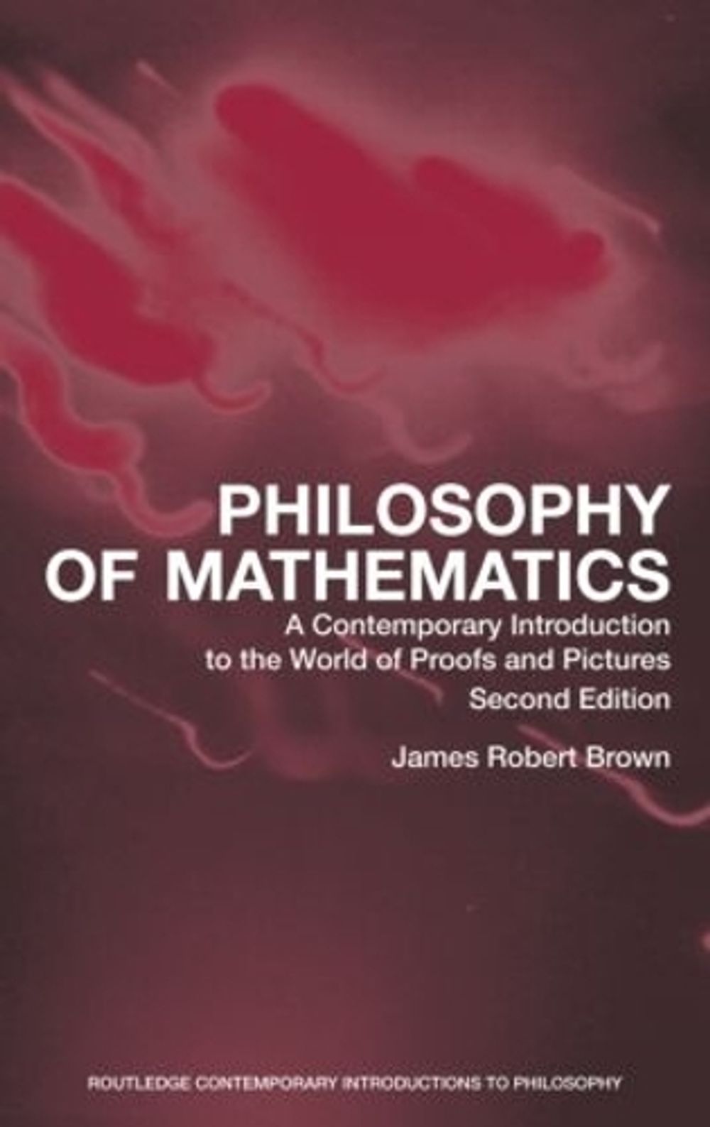 Philosophy of Mathematics, 2nd Edition by James Robert Brown - ISBN: 9780415960472