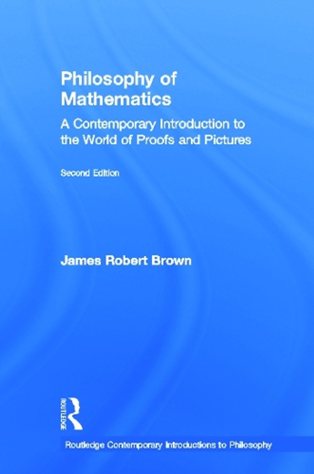 Philosophy of Mathematics, 2nd Edition by James Robert Brown - ISBN: 9780415960489