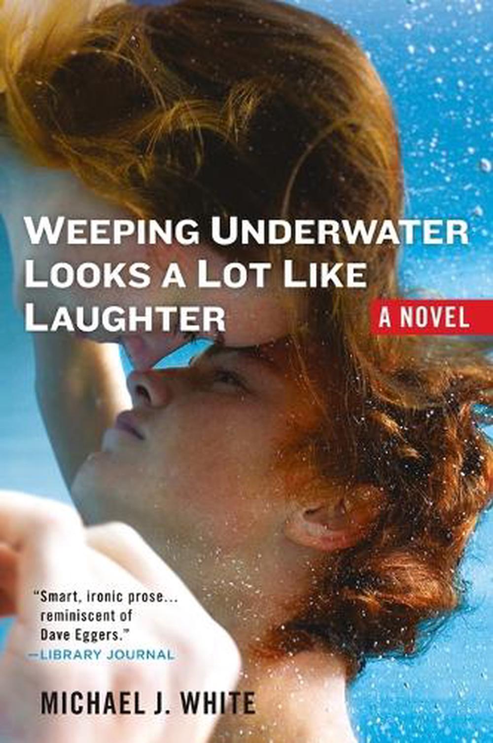 Weeping Underwater Looks a lot Like Laughter by Michael J. White - ISBN: 9780425238752