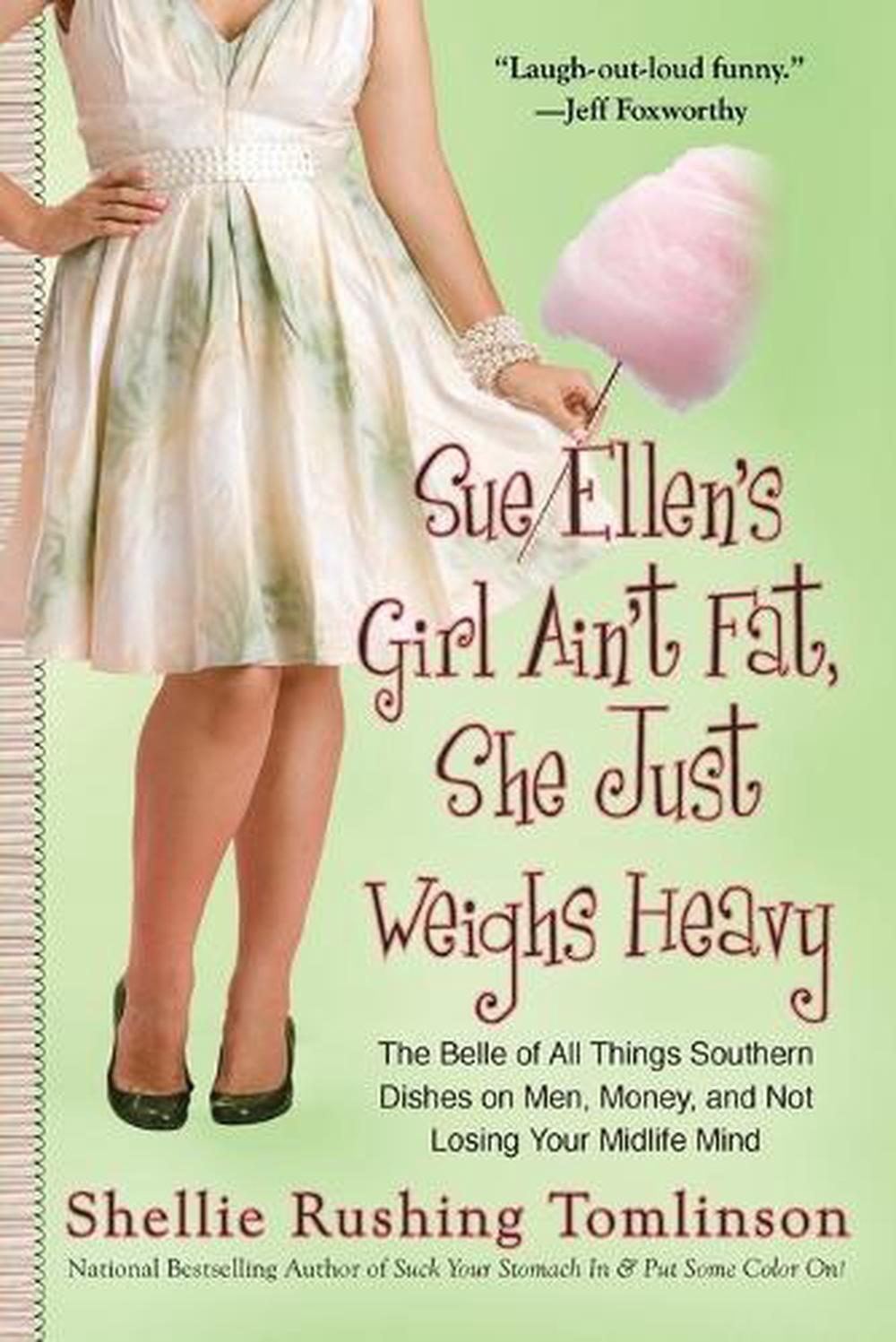 Sue Ellen's Girl Ain't Fat, She Just Weighs Heavy by Shellie Rushing Tomlinson - ISBN: 9780425240854