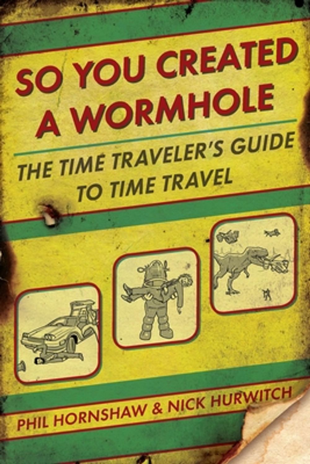 So You Created a Wormhole: The Time Traveler's Guide to Time Travel by Phil Hornshaw - ISBN: 9780425245583