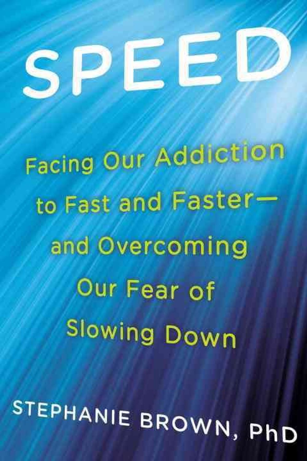 Speed: Facing Our Addiction to Fast and Faster--And Overcoming Our Fear of Slowing Down by Stephanie Brown - ISBN: 9780425264737