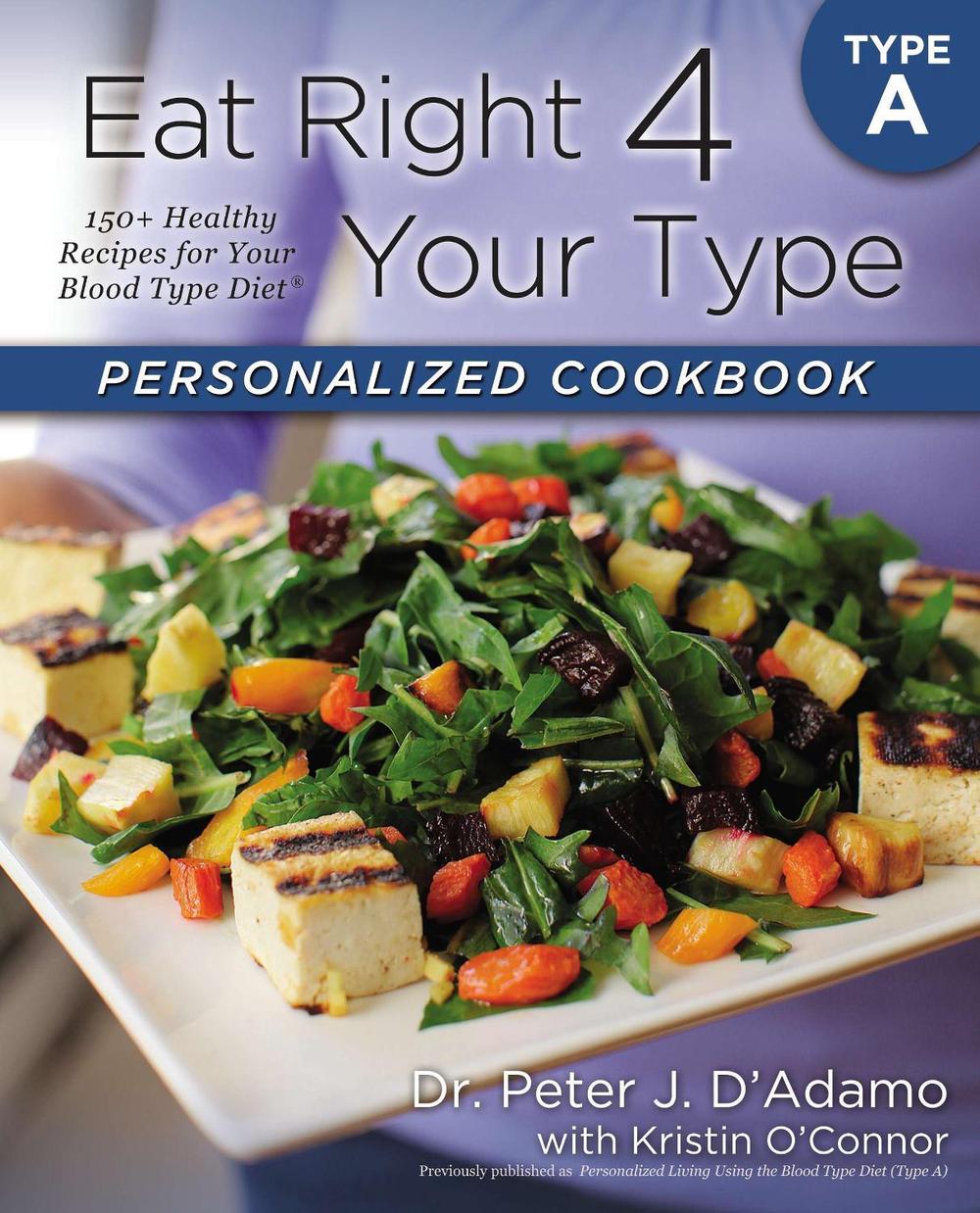 Eat Right 4 Your Type Personalized Cookbook A 150 Brand New Healthy Recipes For Your Blood Type Diet By Peter D Adamo Paperback Buy Online At The Nile