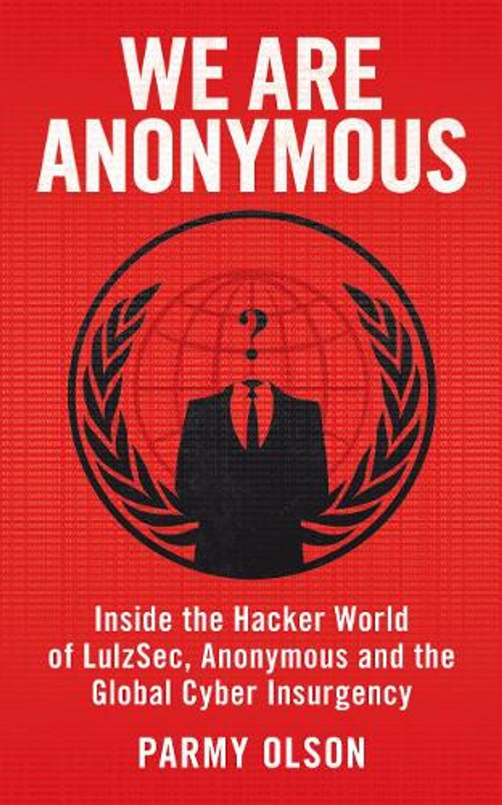 We Are Anonymous by Parmy Olson - ISBN: 9780434022083