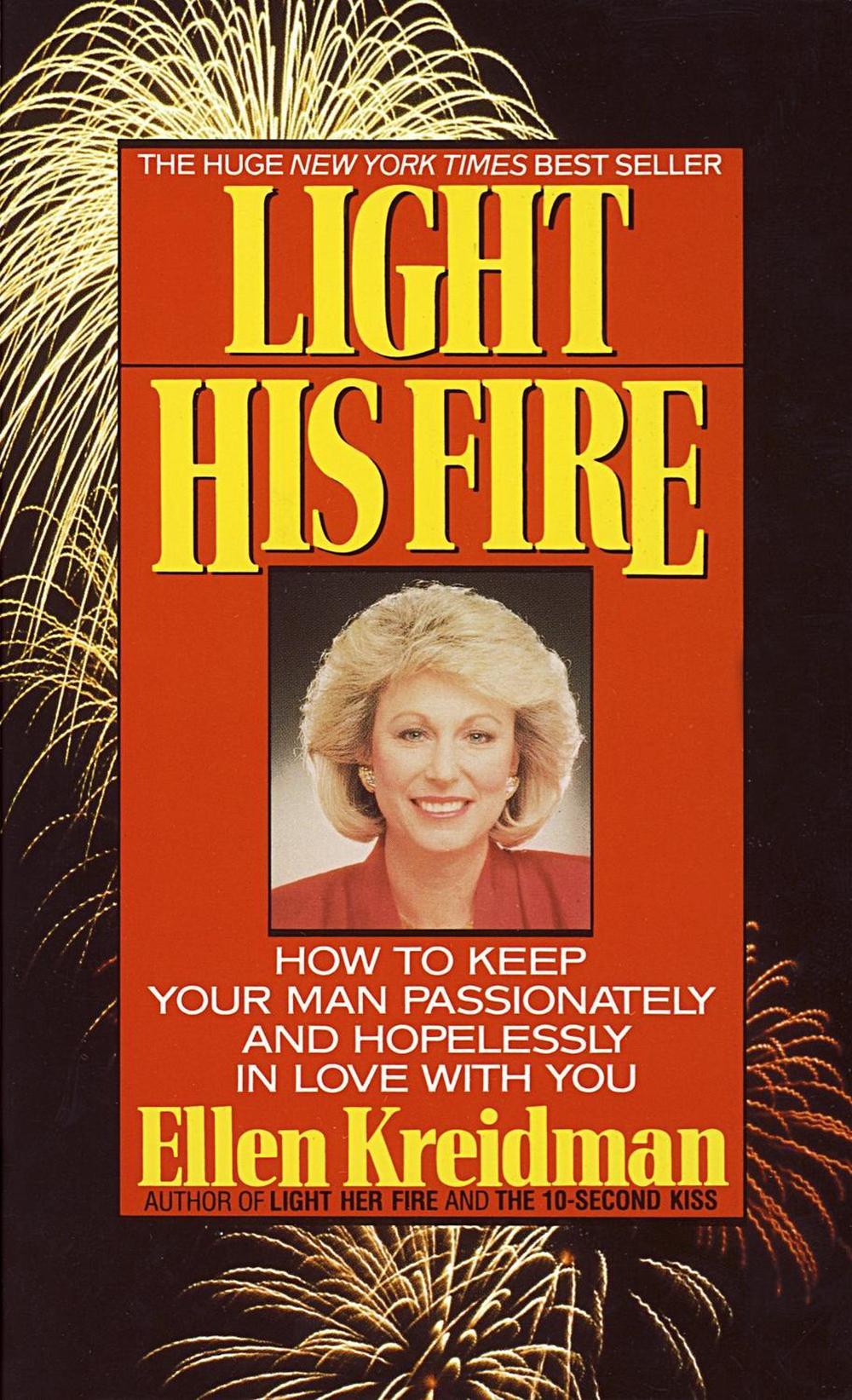 Light His Fire: How to Keep Your Man Passionately and Hopelessly in Love with You by Ellen Kreidman - ISBN: 9780440207535