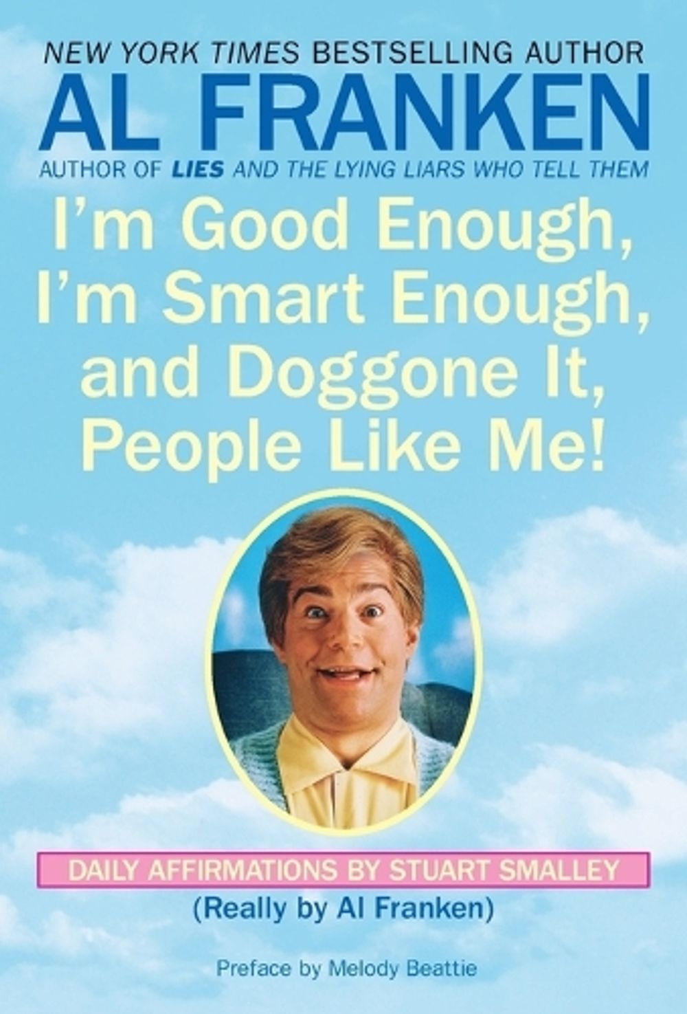 I'm Good Enough, I'm Smart Enough, and Doggone It, People Like Me! by Stuart Smalley - ISBN: 9780440504702