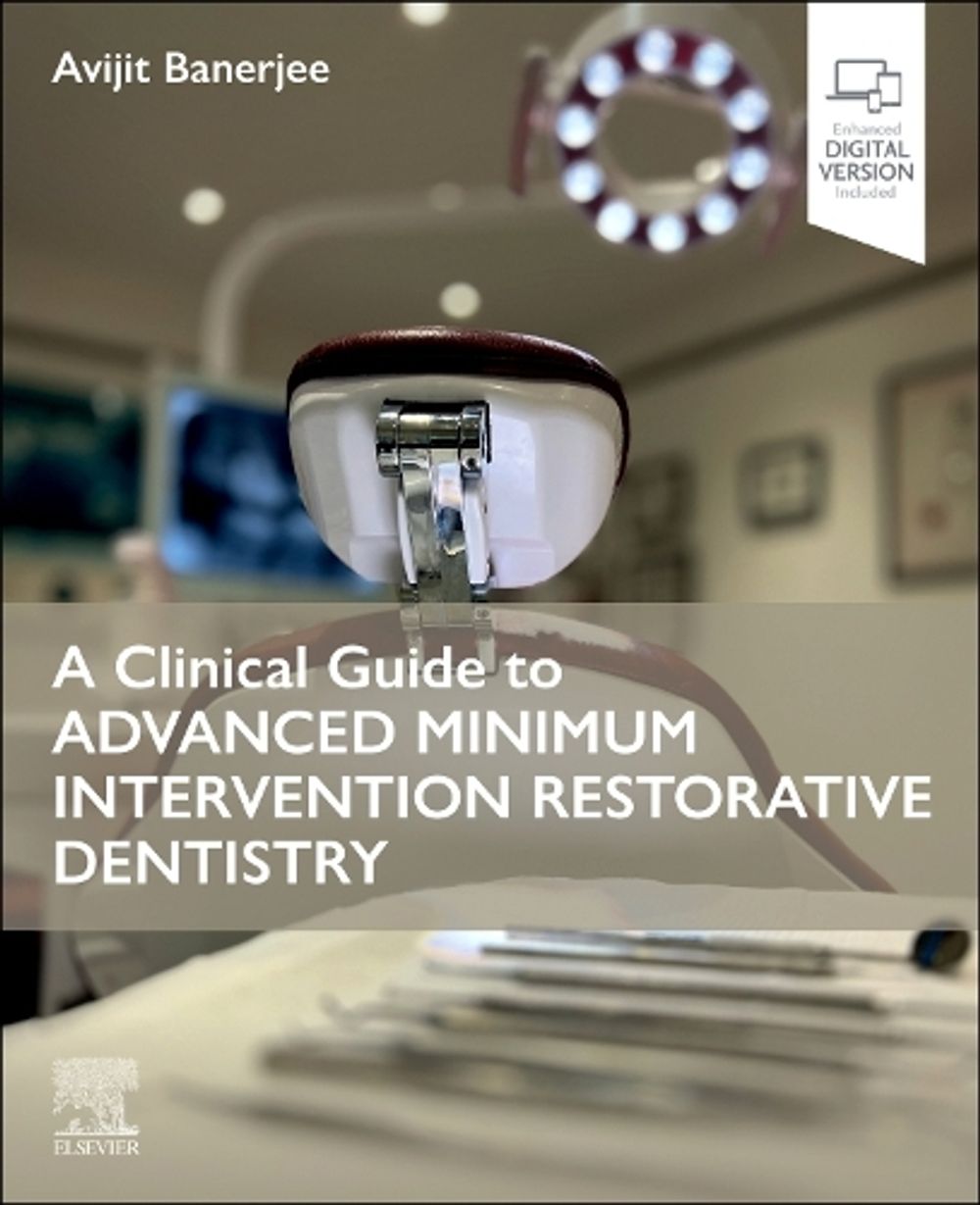 A Clinical Guide to Advanced Minimum Intervention Restorative Dentistry by Avijit Banerjee - ISBN: 9780443109713