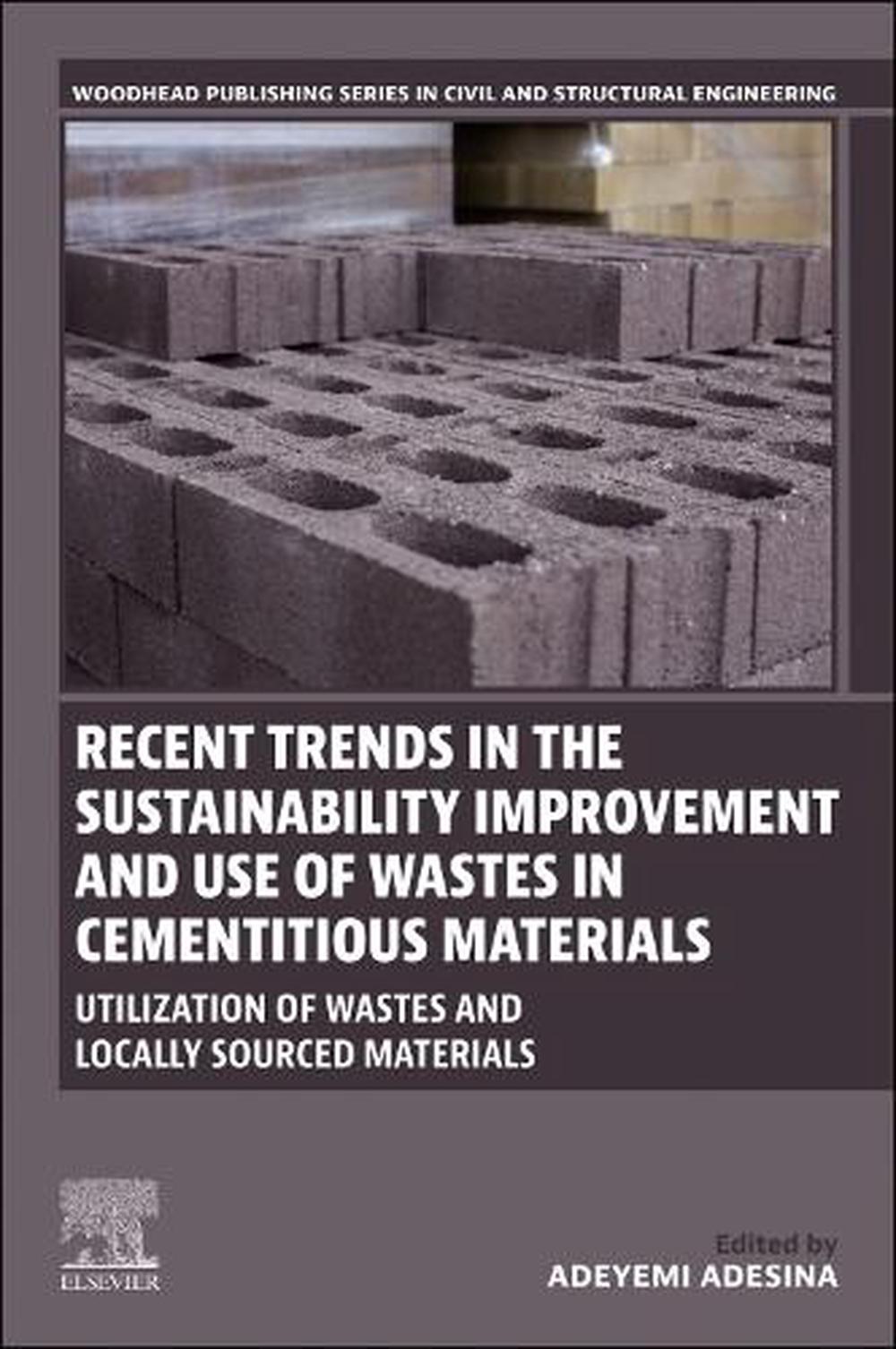 Recent Trends in the Sustainability Improvement and Use of Wastes in Cementitious Materials, 9780443156700