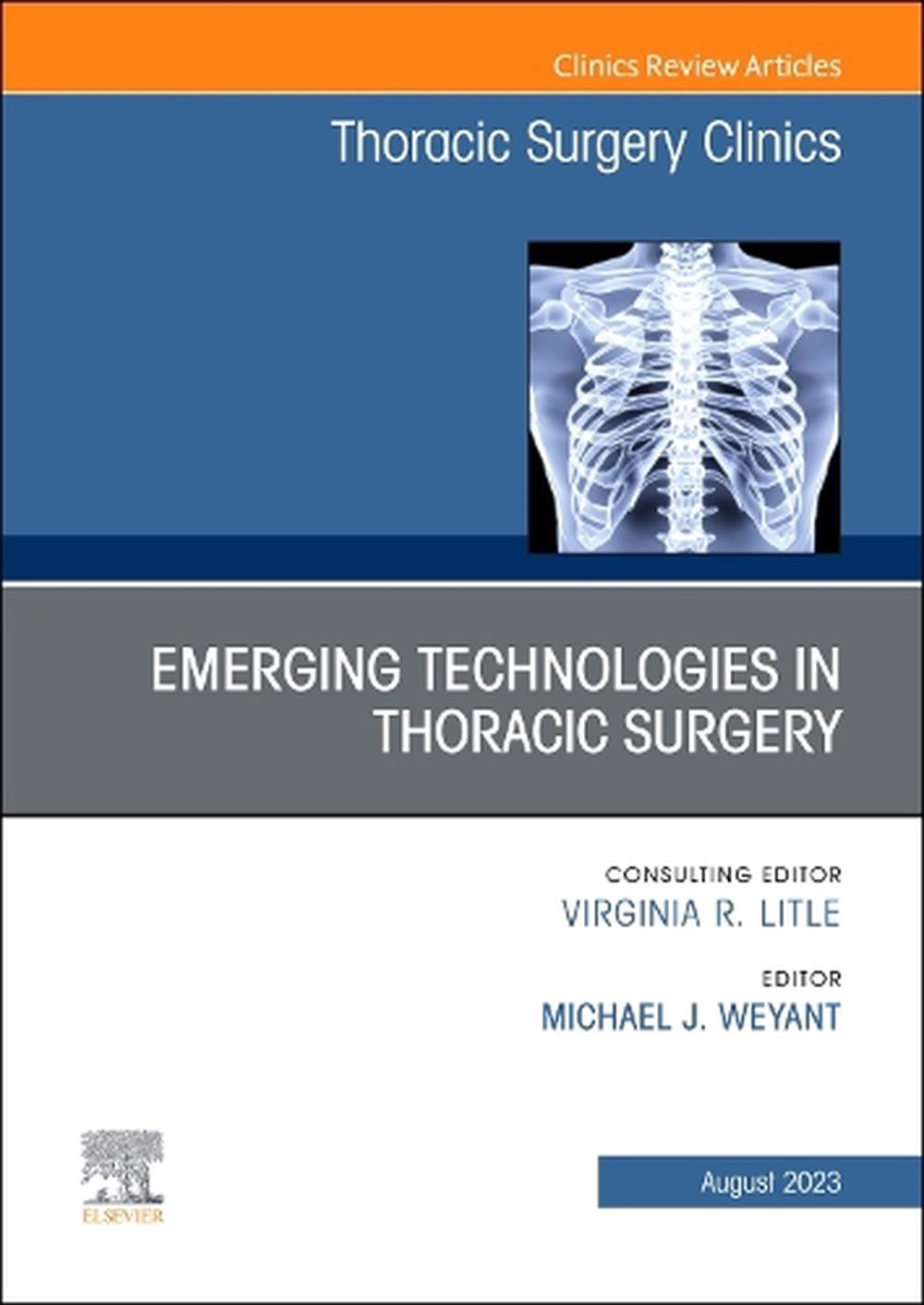 Emerging Technologies in Thoracic Surgery, An Issue of Thoracic Surgery Clinics, 9780443182747