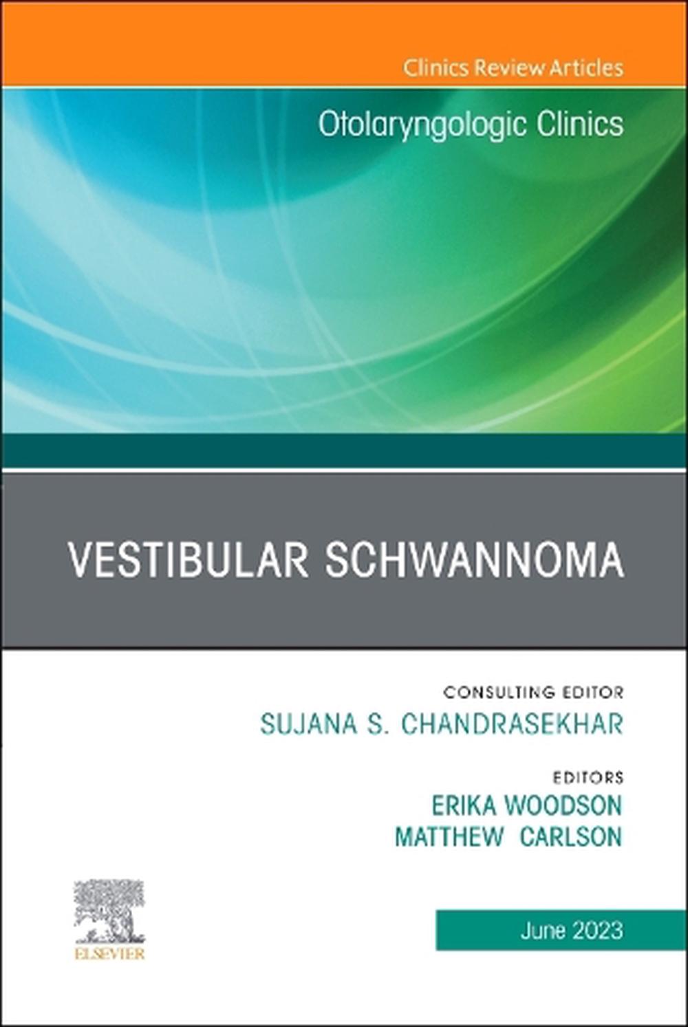 Vestibular Schwannoma, An Issue of Otolaryngologic Clinics of North America, 9780443183706