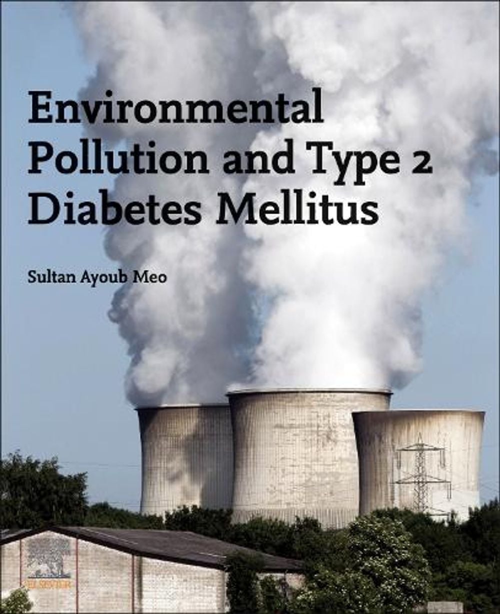 Environmental Pollution and Type 2 Diabetes Mellitus by Sultan Ayoub Meo - ISBN: 9780443216466