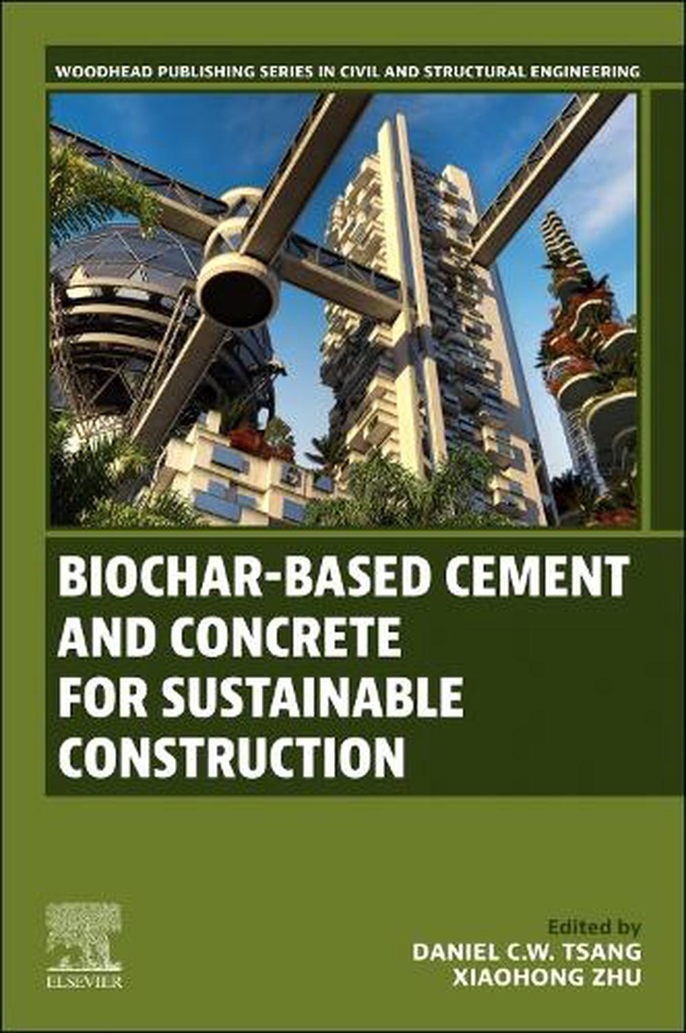 Biochar-Based Cement and Concrete for Sustainable Construction, 9780443220371