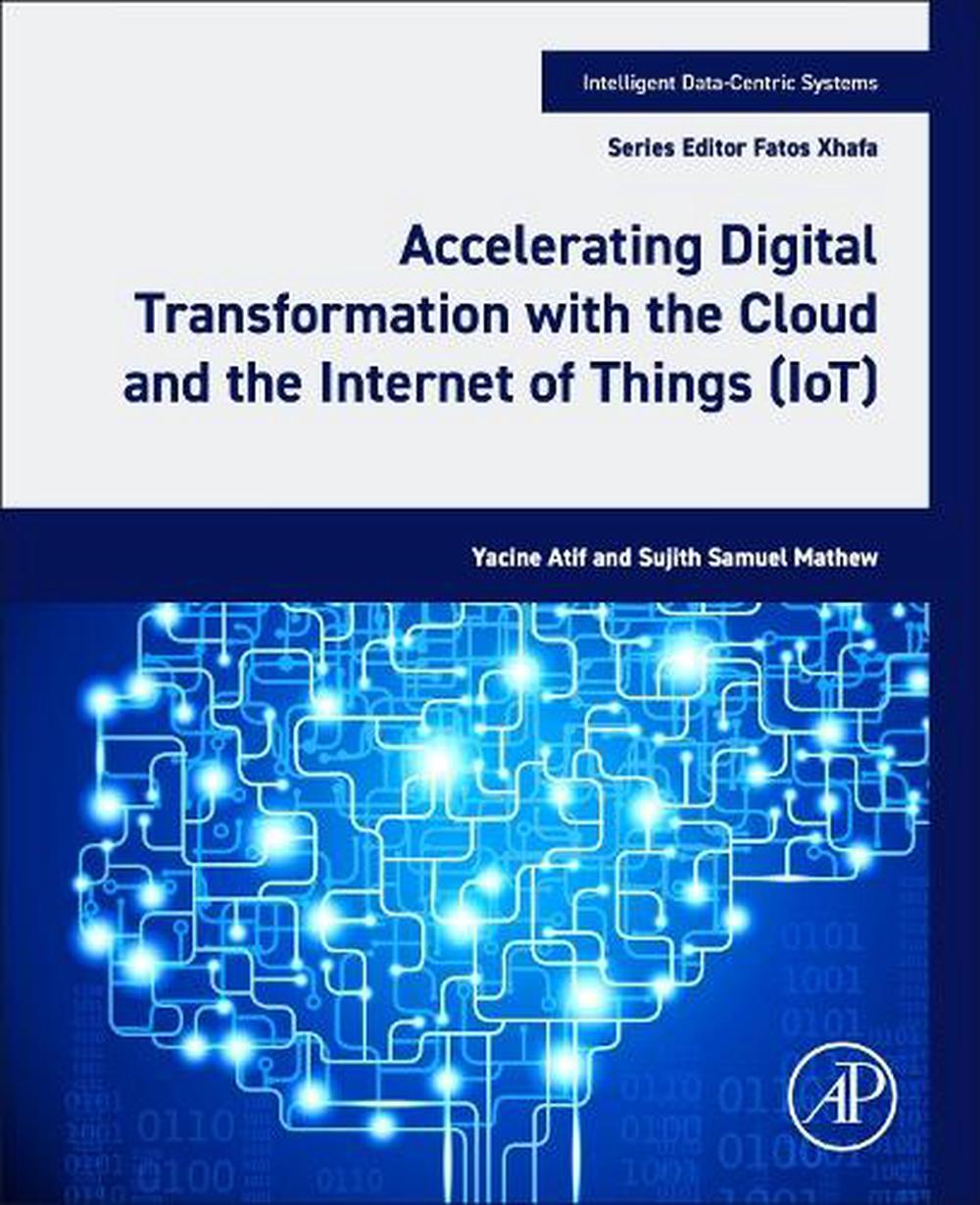 Accelerating Digital Transformation with the Cloud and the Internet of Things (IoT), 9780443222177