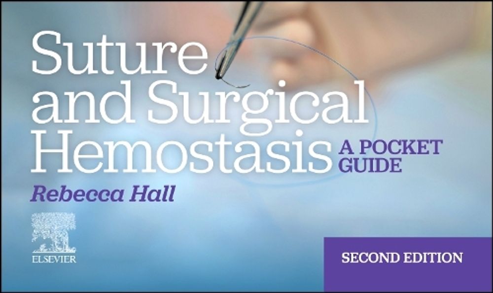 Suture and Surgical Hemostasis, 2nd Edition by Rebecca Hall - ISBN: 9780443224287