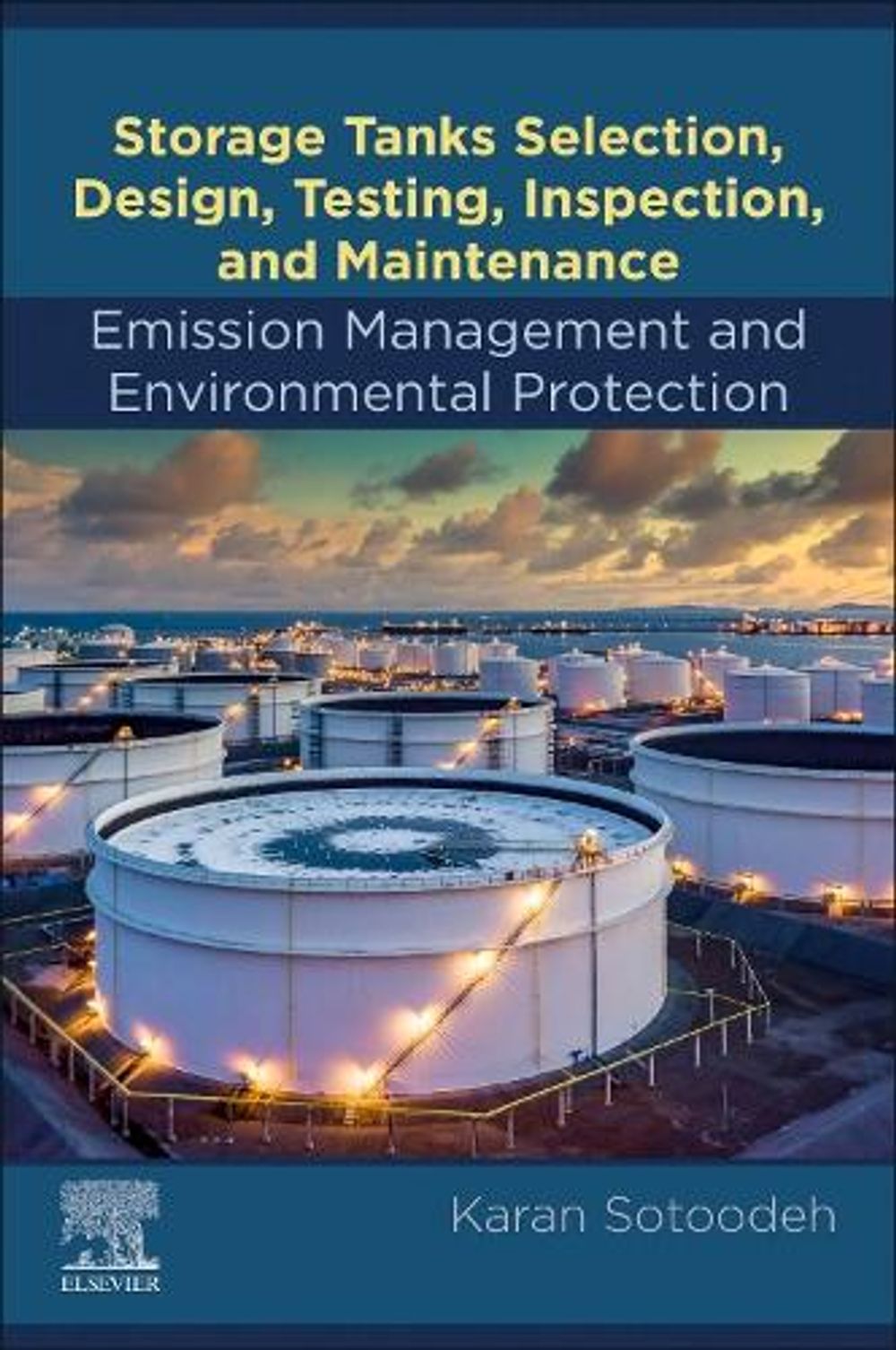 Storage Tanks Selection, Design, Testing, Inspection, and Maintenance: Emission Management and Environmental Protection by Karan Sotoodeh - ISBN: 9780443239090