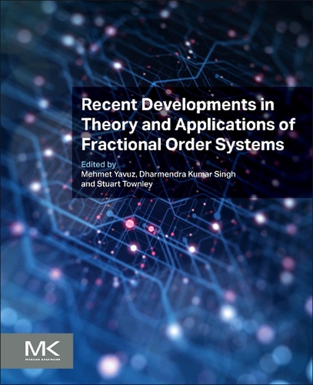 Recent Developments in Theory and Applications of Fractional Order Systems, 9780443239526