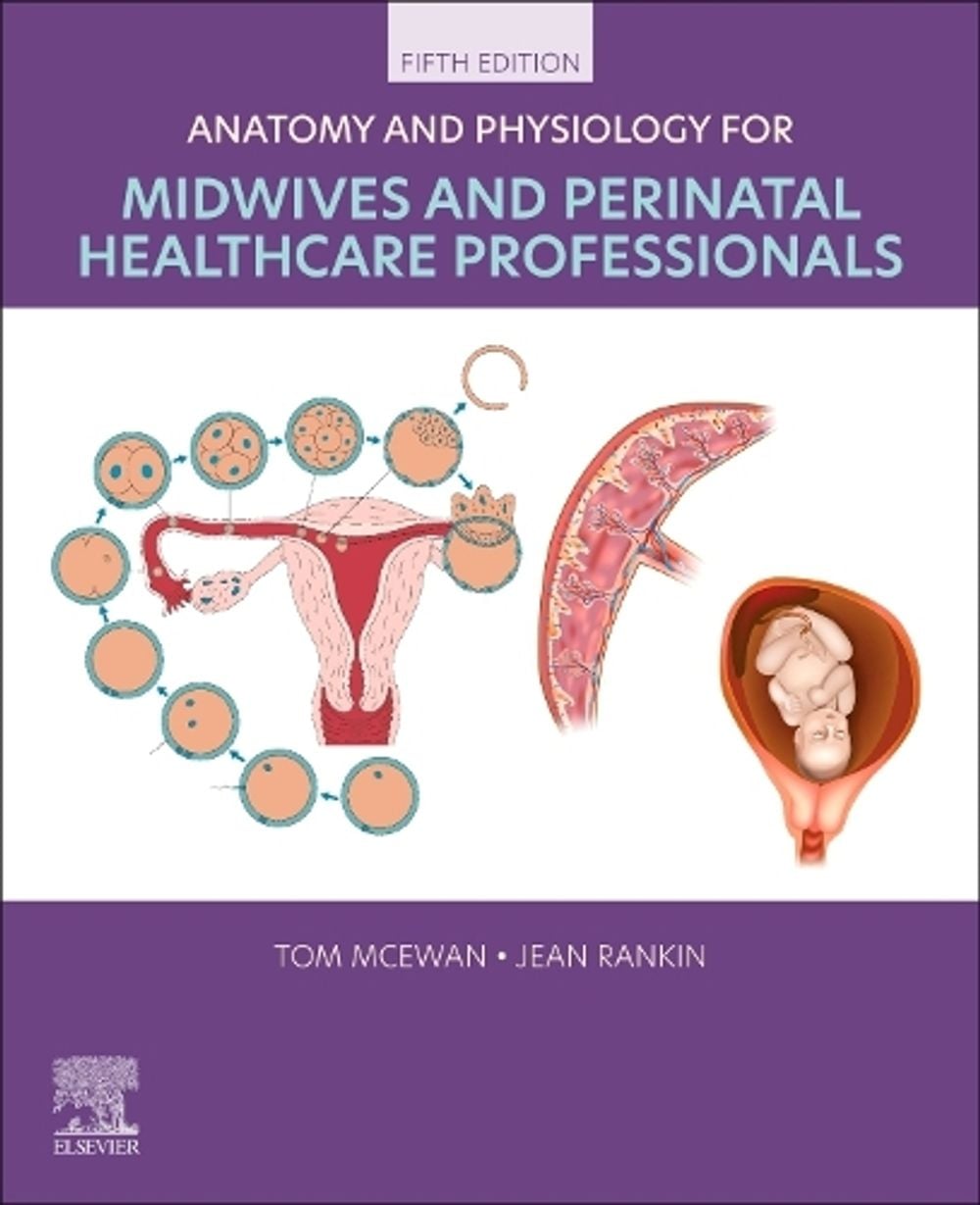Anatomy and Physiology for Midwives and Perinatal Healthcare Professionals, 5th Edition by Tom McEwan - ISBN: 9780443279324