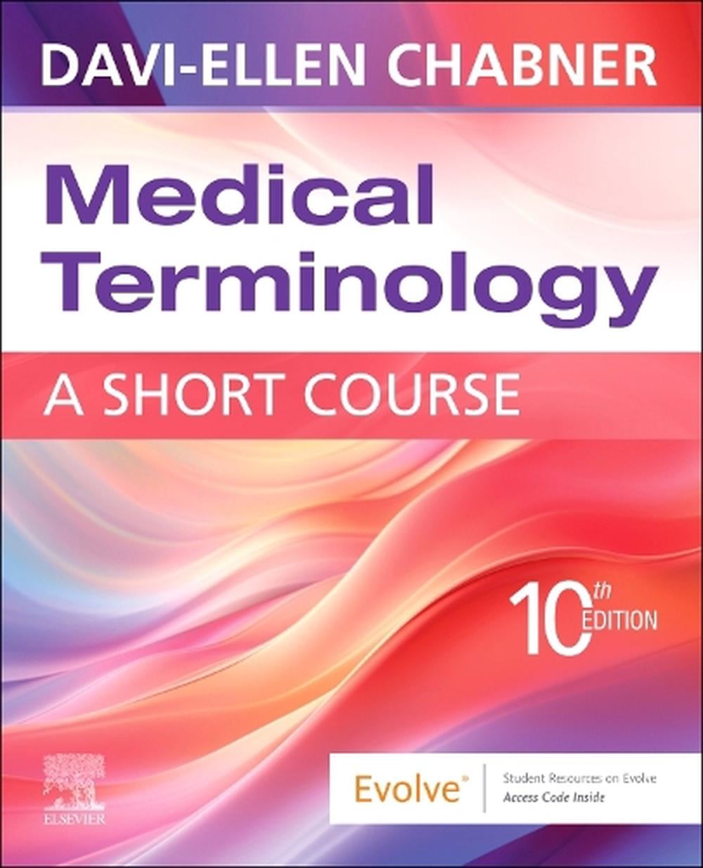Medical Terminology: A Short Course, 10th Edition by Davi-Ellen Chabner - ISBN: 9780443280955