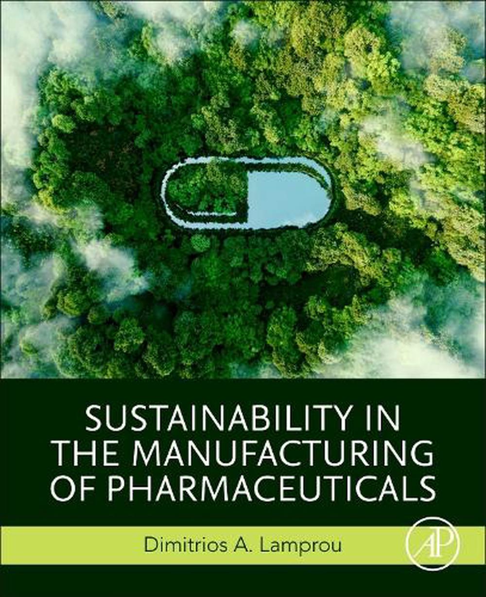 Sustainability in the Manufacturing of Pharmaceuticals, 9780443289217