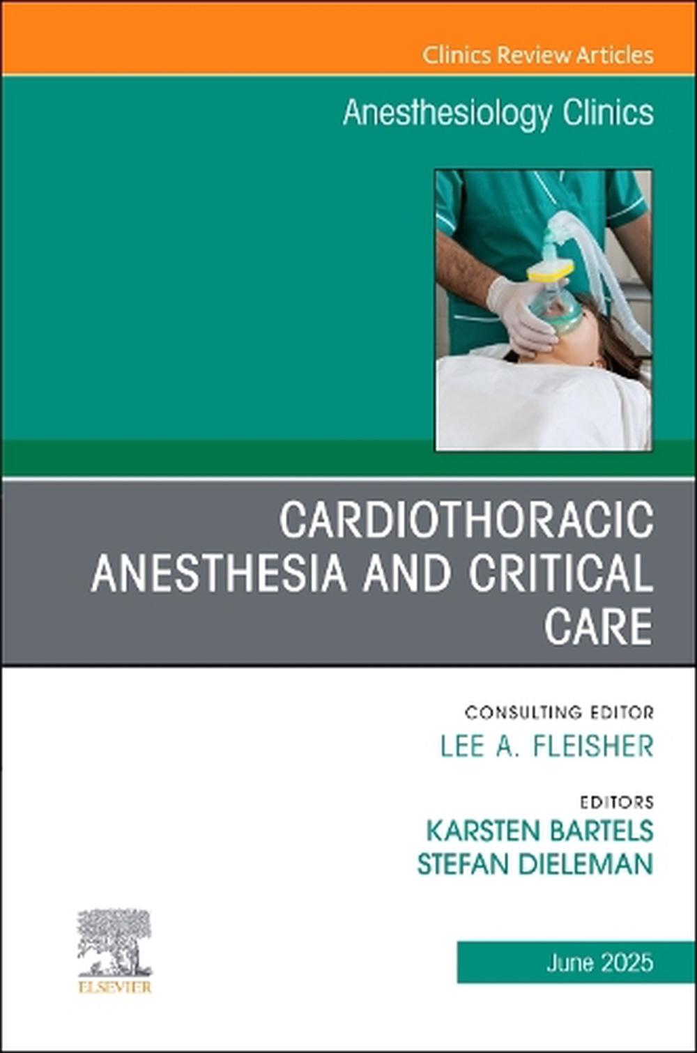 Cardiothoracic Anesthesia and Critical Care, An issue of Anethesiology Clinics, 9780443294785