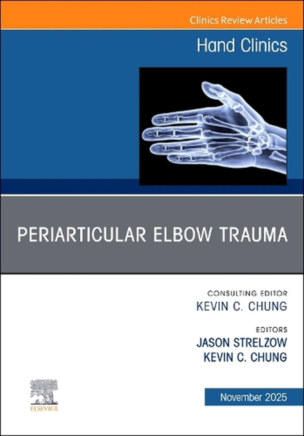Periarticular Elbow Trauma, An Issue of Hand Clinics, 9780443297922