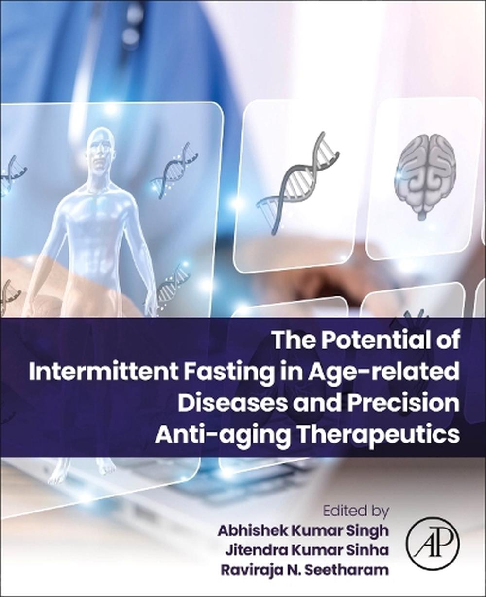 The Potential of Intermittent Fasting in Age-related Diseases and Precision Anti-aging Therapeutics, 9780443300608