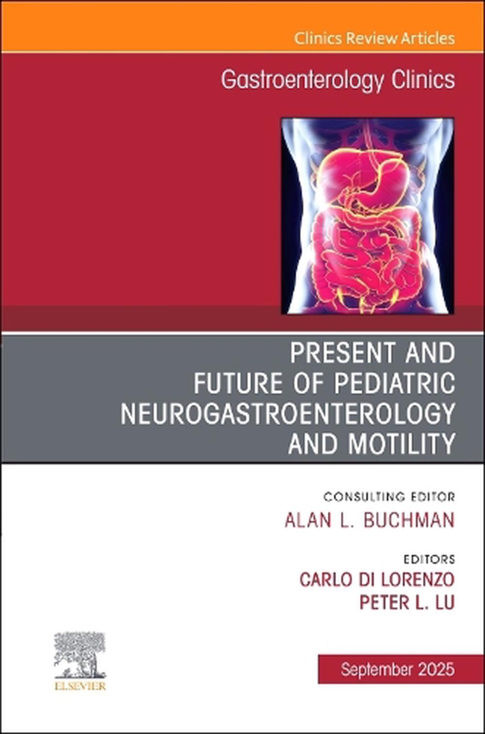 Present and Future of Pediatric Neurogastroenterology and Motility, An Issue of Gastroenterology Clinics of North America, 9780443316722