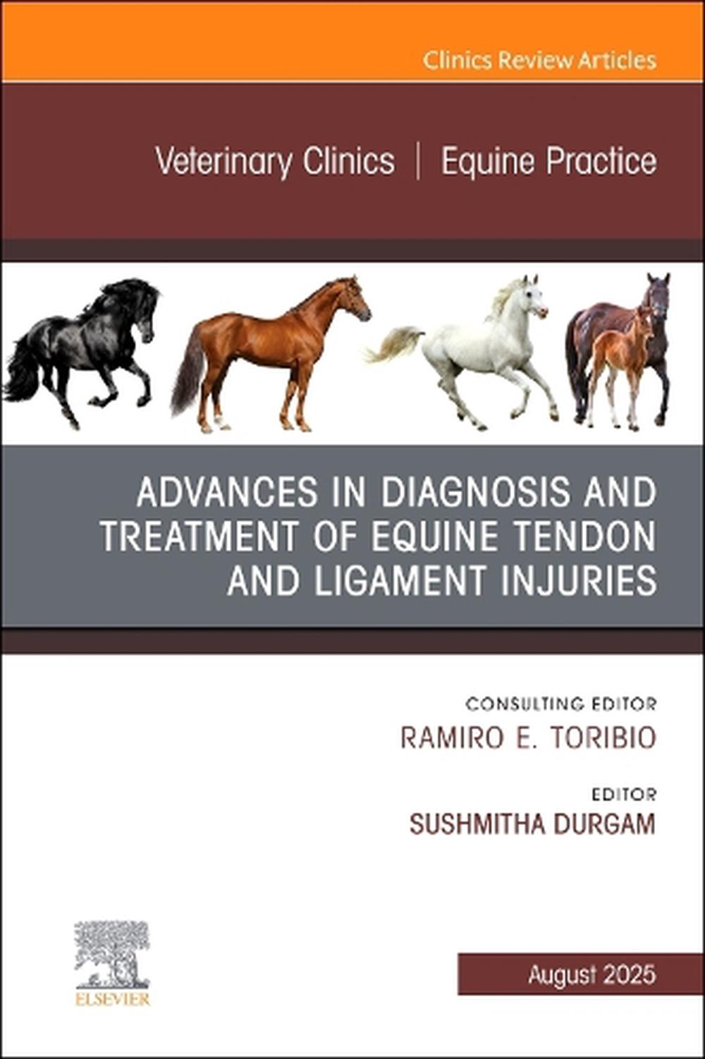 Advances in the Diagnosis and Treatment of Equine Tendon and Ligament Injuries, An Issue of Veterinary Clinics of North America: Equine Practice, 9780443317248
