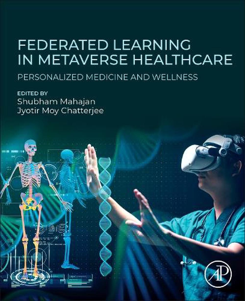 Federated Learning in Metaverse Healthcare by Jyotir Moy Chatterjee - ISBN: 9780443337895
