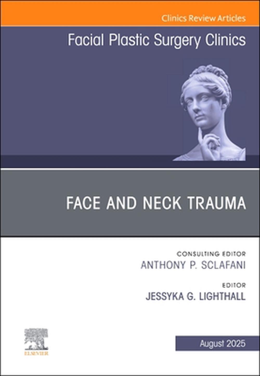 Face and Neck Trauma, An Issue of Facial Plastic Surgery Clinics of North America, 9780443344534