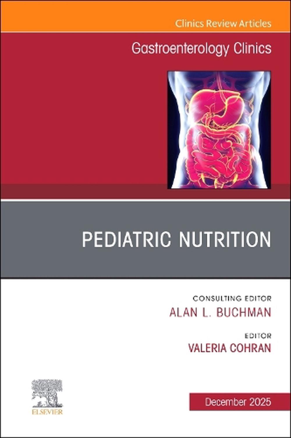 Pediatric Nutrition, An Issue of Gastroenterology Clinics of North America, 9780443345586