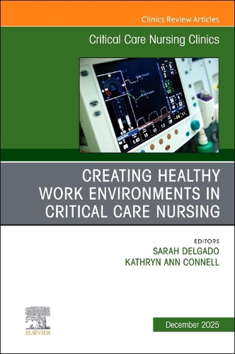 Creating Healthy Work Environments in Critical Care Nursing, An Issue of Critical Care Nursing Clinics of North America, 9780443346651