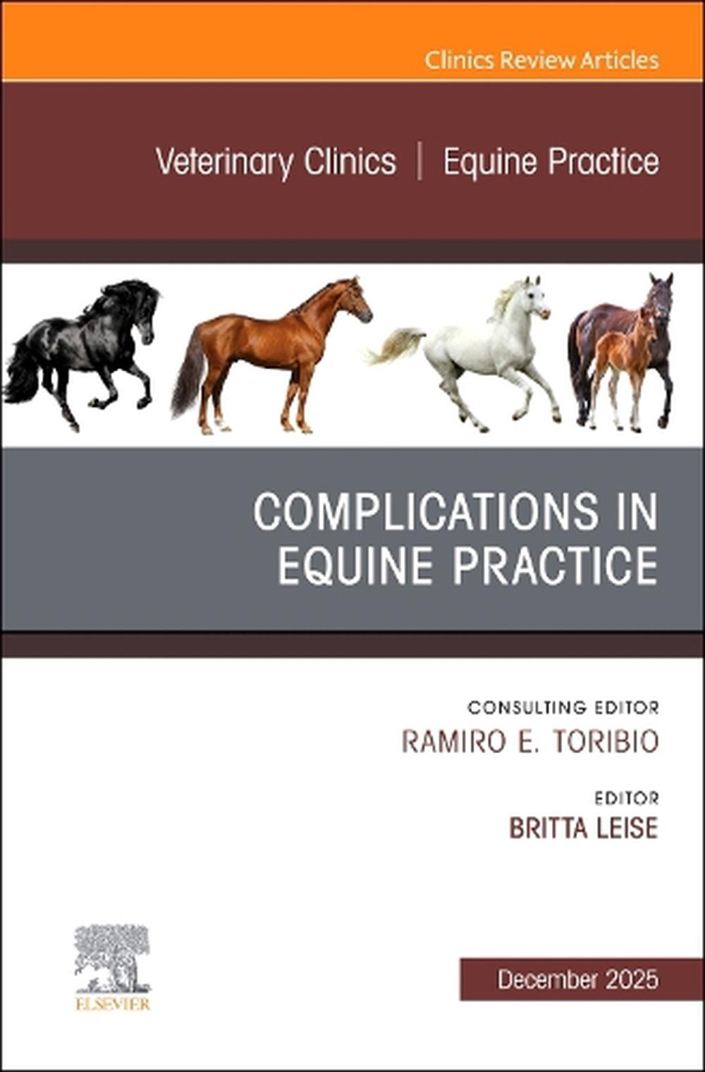 Complications in Equine Practice, An Issue of Veterinary Clinics of North America: Equine Practice, 9780443413773