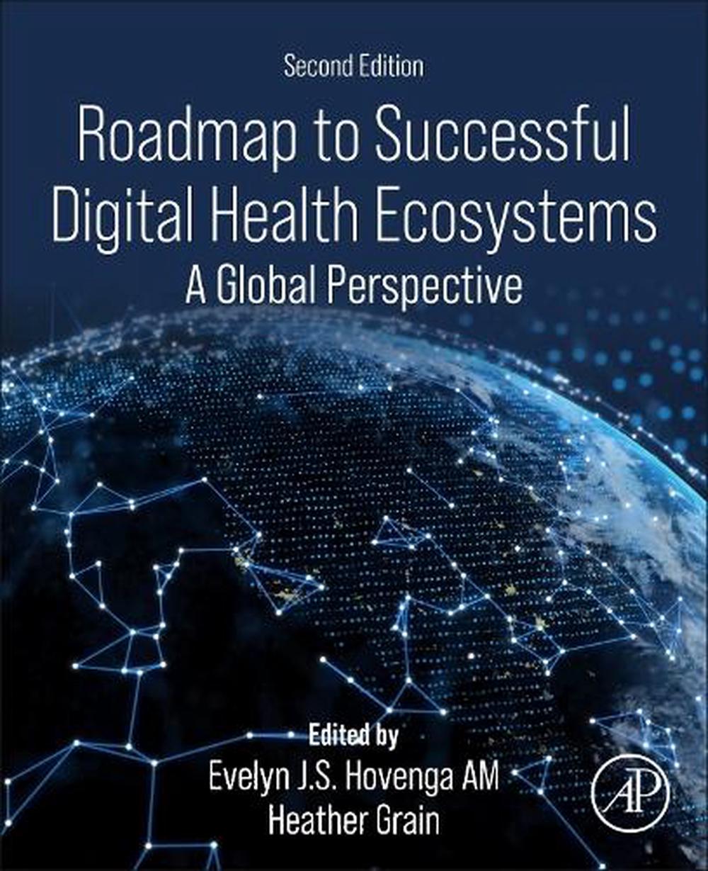 Roadmap to Successful Digital Health Ecosystems, 2nd Edition by Heather Grain - ISBN: 9780443440731