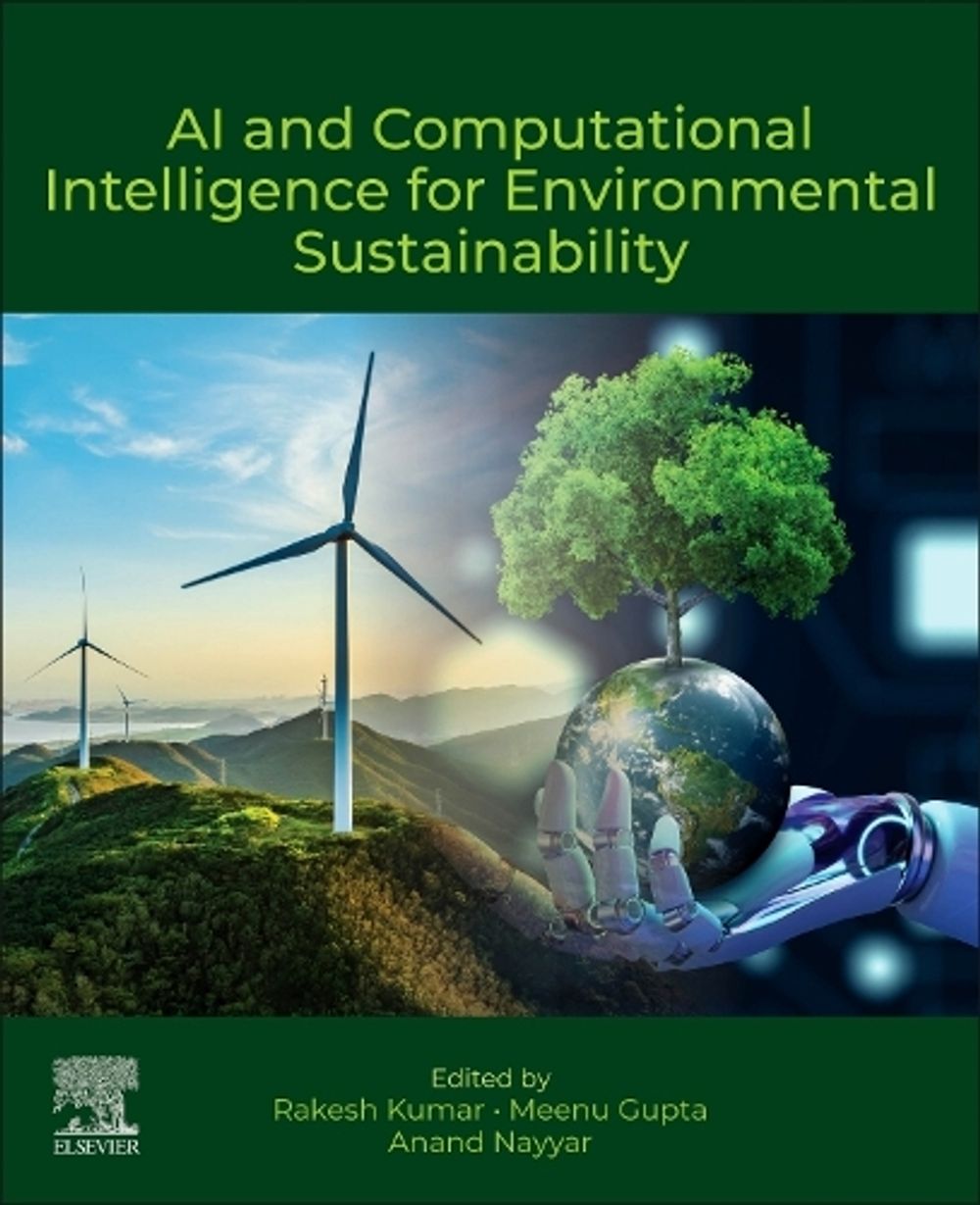 AI and Computational Intelligence for Environmental Sustainability by Rakesh Kumar - ISBN: 9780443485077