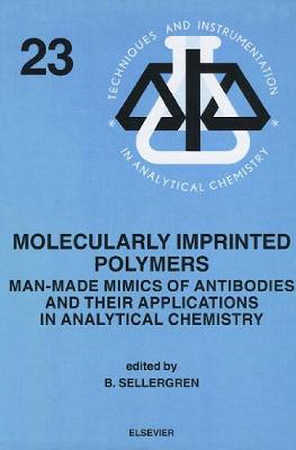 Molecularly Imprinted Polymers: Man-Made Mimics of Antibodies and Their Application in Analytical Chemistry, 9780444828378