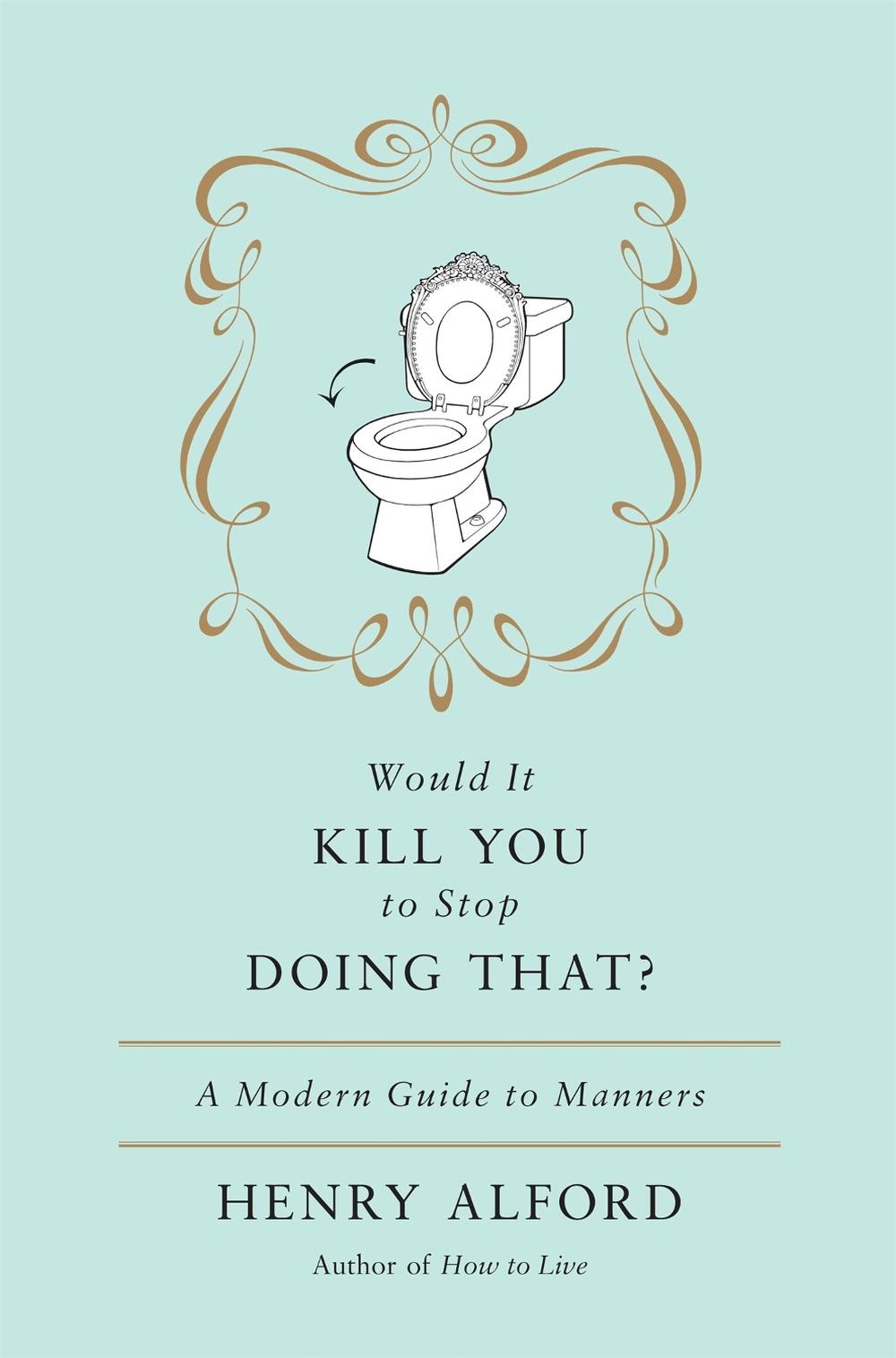 Would It Kill You To Stop Doing That by Henry Alford - ISBN: 9780446557665