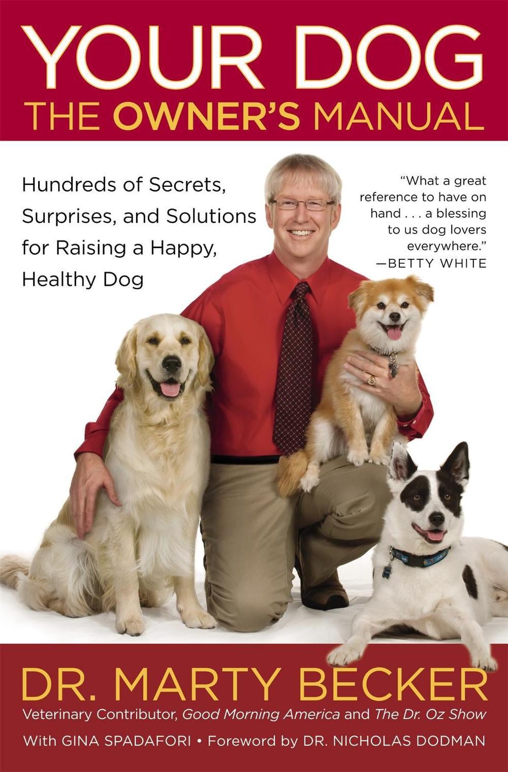 Your Dog: The Owner's Manual: Hundreds of Secrets, Surprises, and Solutions for Raising a Happy, Healthy Dog by Marty Becker - ISBN: 9780446571319