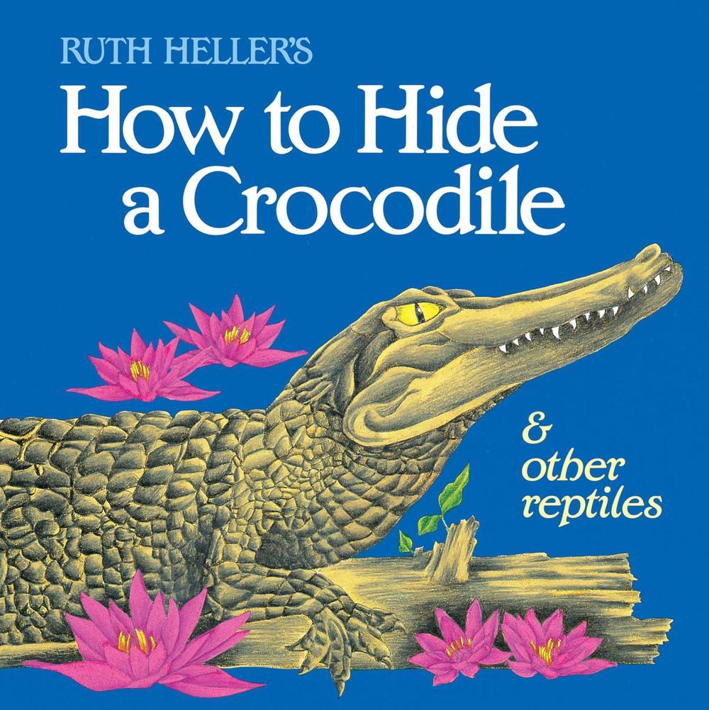How to Hide a Crocodile & Other Reptiles by Ruth Heller - ISBN: 9780448402154