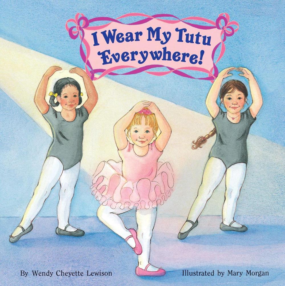 I Wear My Tutu Everywhere! by Wendy Cheyette Lewison - ISBN: 9780448408774