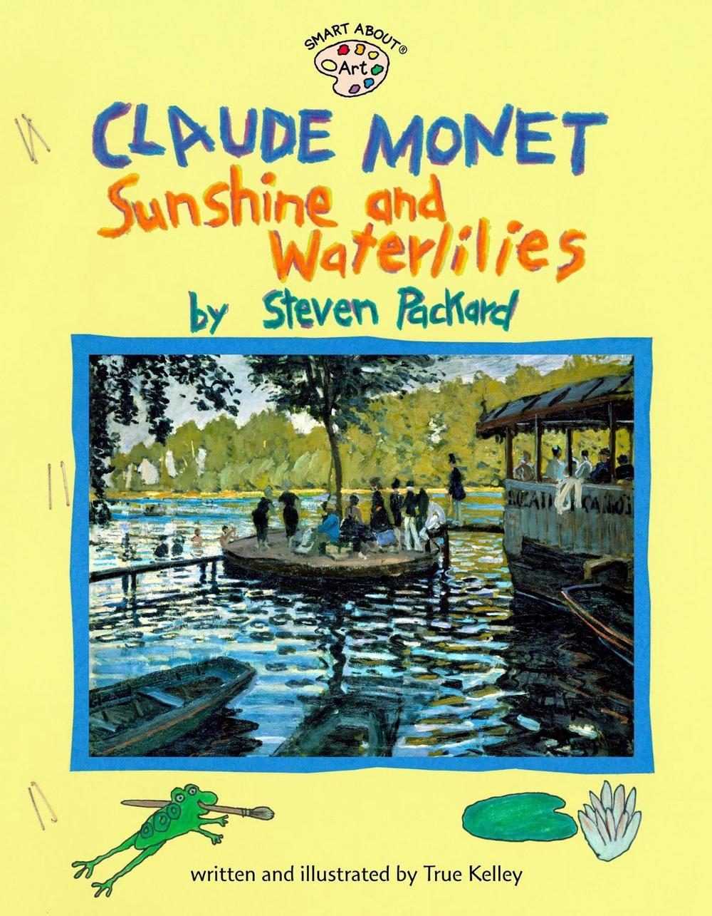 Claude Monet: Sunshine and Waterlilies by True Kelley - ISBN: 9780448425221
