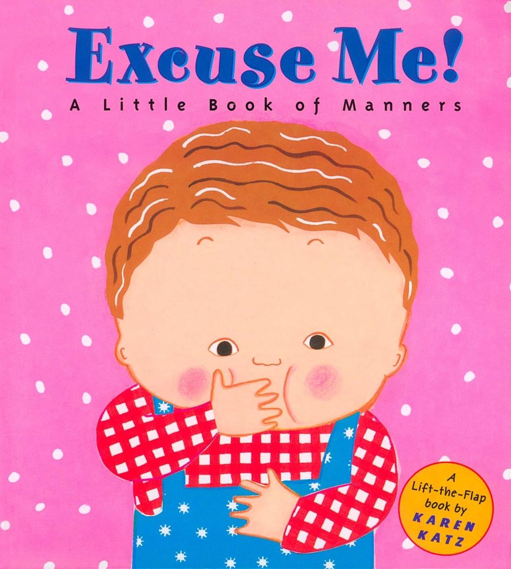 Excuse Me!: a Little Book of Manners by Karen Katz - ISBN: 9780448425856
