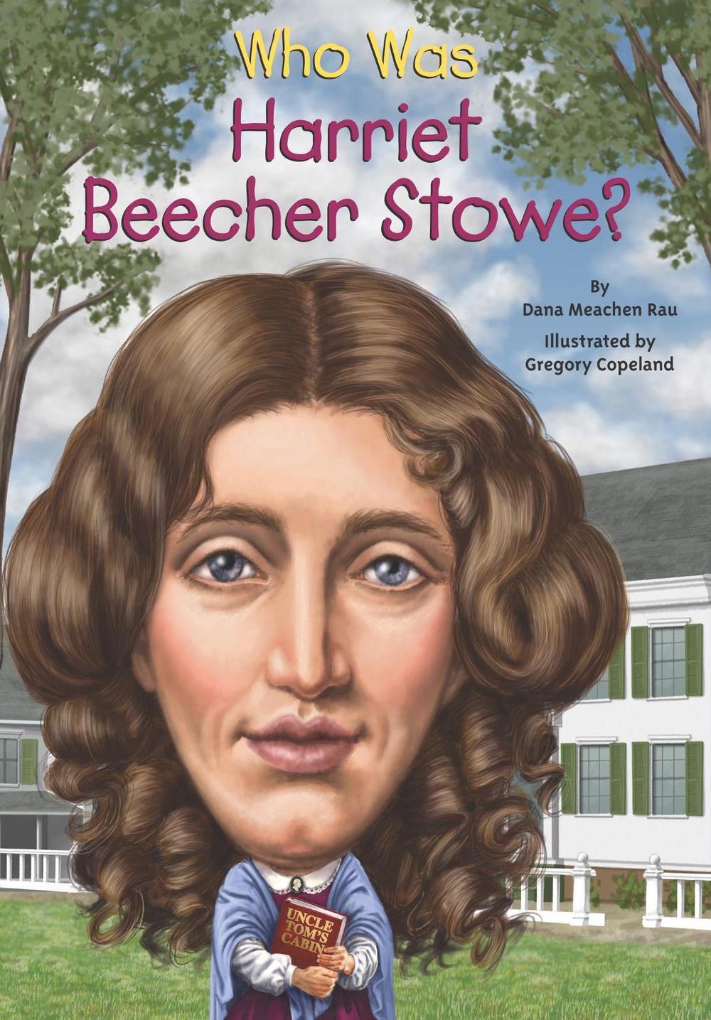 Who Was Harriet Beecher Stowe? by Dana Meachen Rau - ISBN: 9780448483016