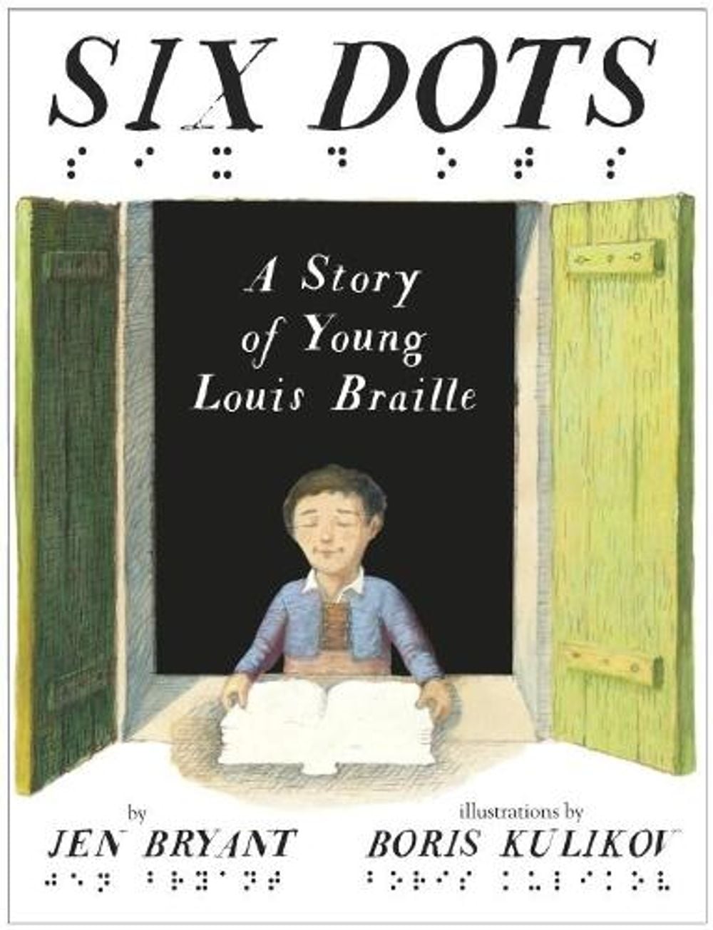 Six Dots: A Story of Young Louis Braille by Boris Kulikov - ISBN: 9780449813379