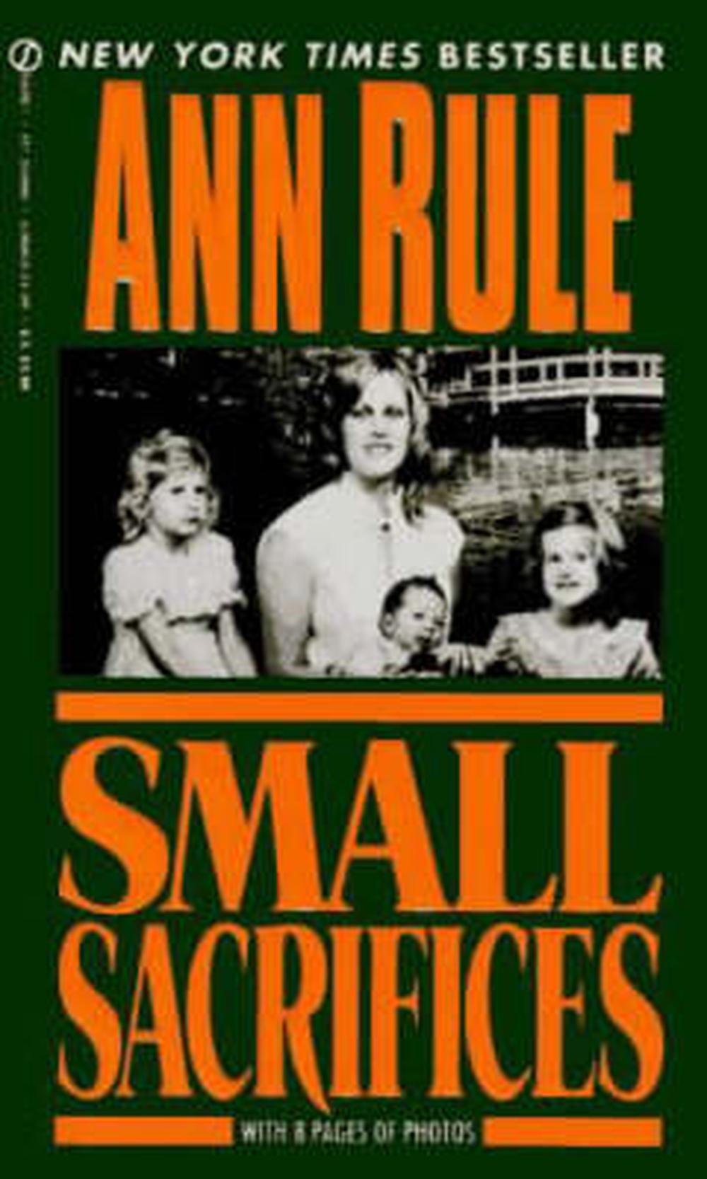 Small Sacrifices A True Story of Passion and Murder by Ann Rule