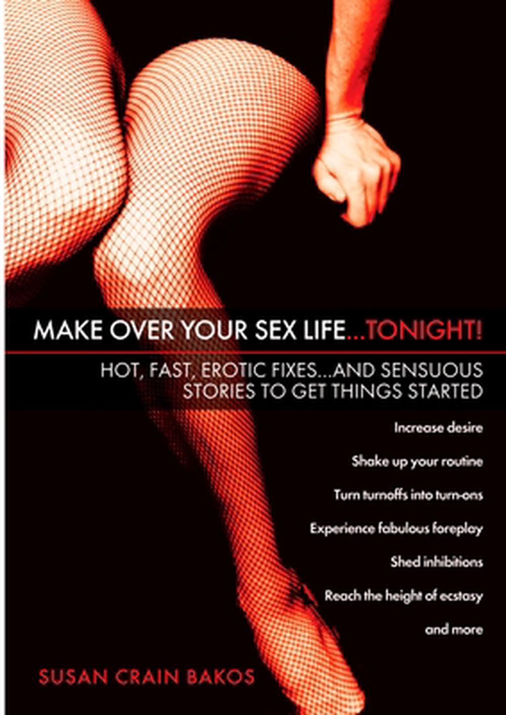Make Over Your Sex Life...Tonight!: Hot, Fast, Erotic Fixes...And Sensuous Stories to Get Things Started by Susan Crain Bakos - ISBN: 9780451214072
