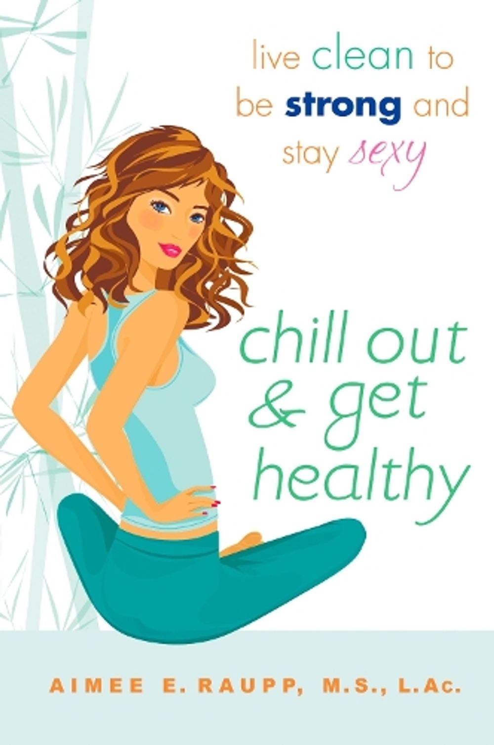 Chill Out And Get Healthy by Aimee E. Raupp - ISBN: 9780451226365
