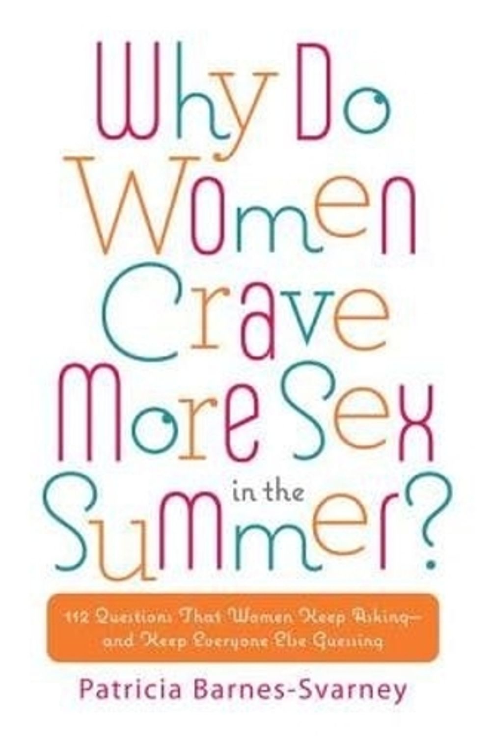 Why Do Women Crave More Sex in the Summer? by Patricia Barnes-Svarney - ISBN: 9780451236814