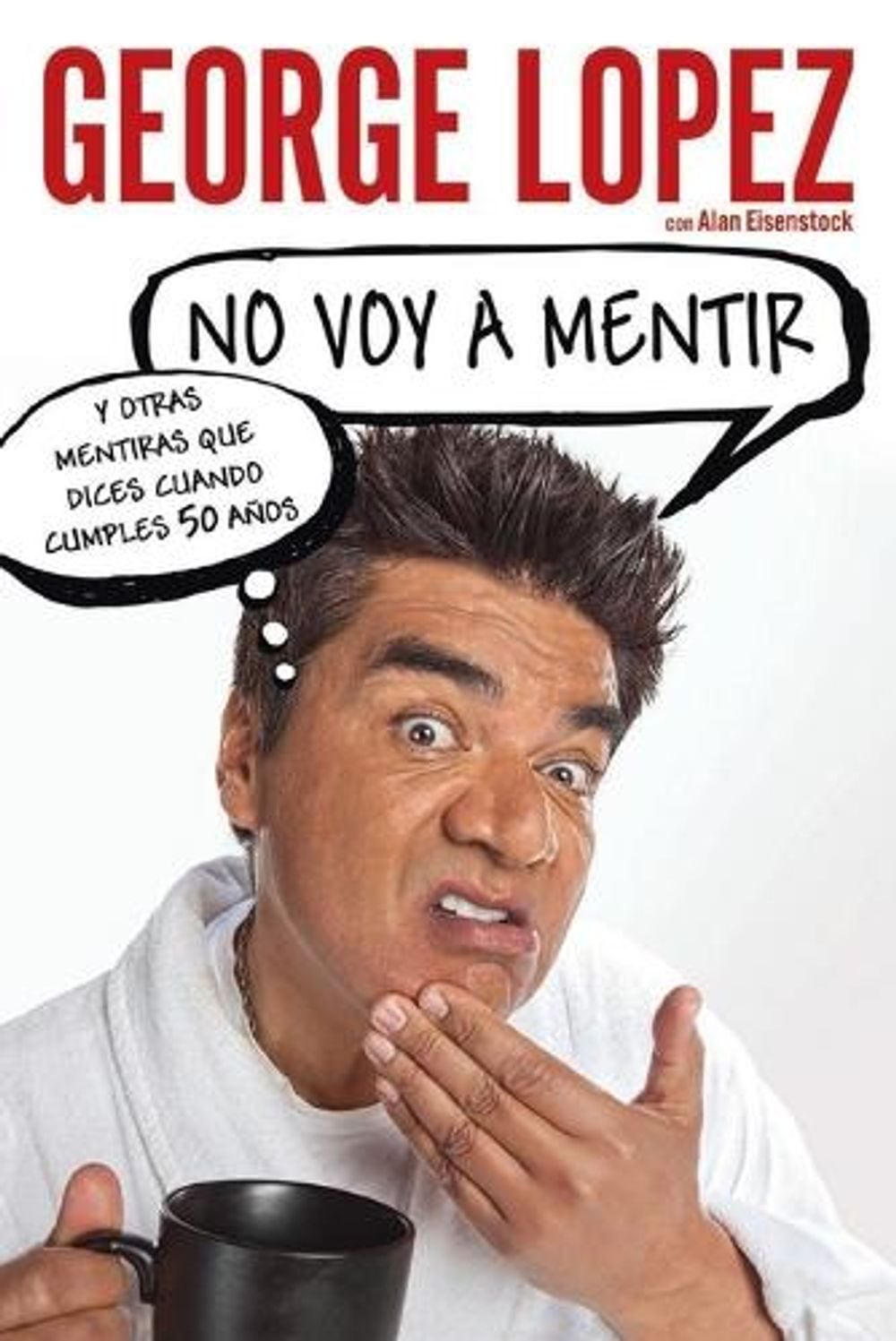 No voy a mentir: Y otras mentiras que dices cuando cumples 50 años by George Lopez - ISBN: 9780451417138